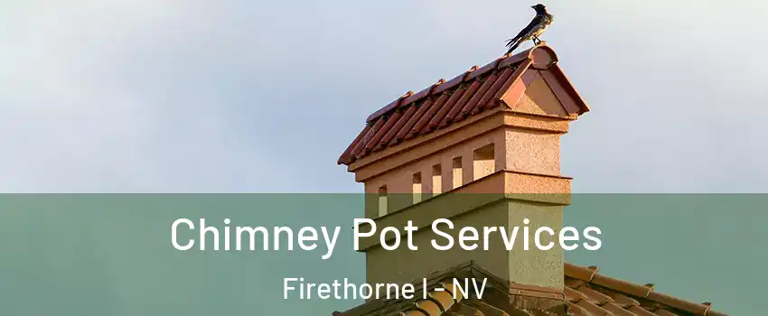 Chimney Pot Services Firethorne I - NV