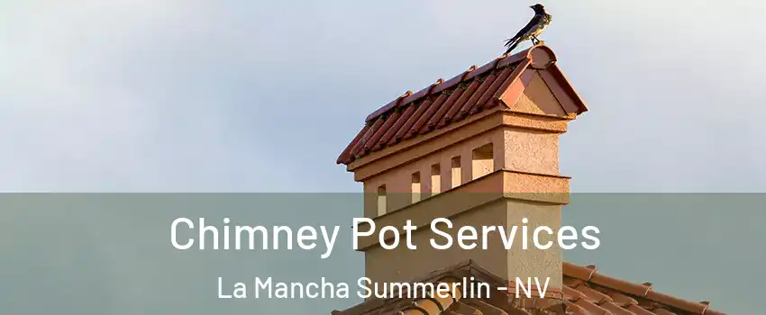 Chimney Pot Services La Mancha Summerlin - NV