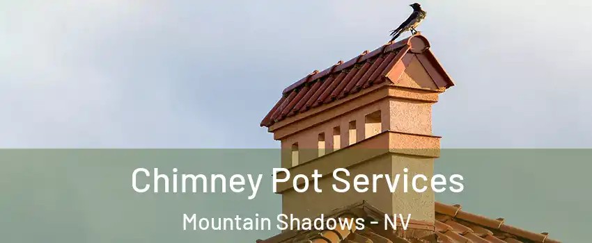 Chimney Pot Services Mountain Shadows - NV