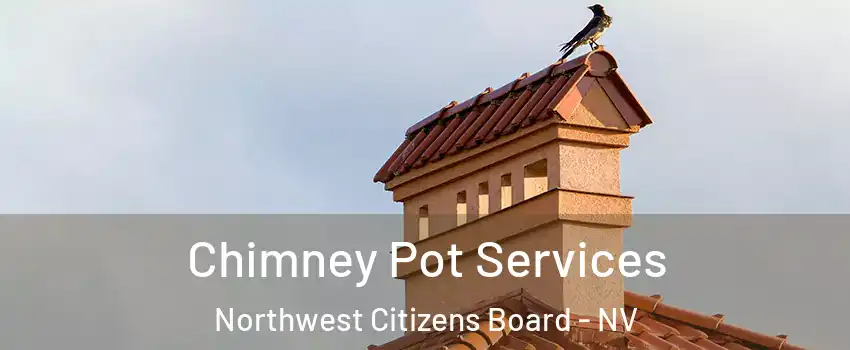 Chimney Pot Services Northwest Citizens Board - NV