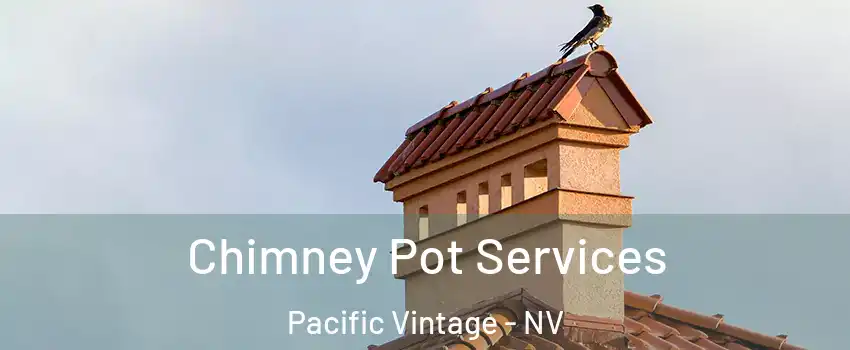 Chimney Pot Services Pacific Vintage - NV