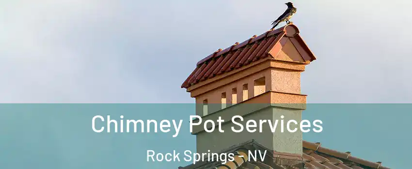 Chimney Pot Services Rock Springs - NV