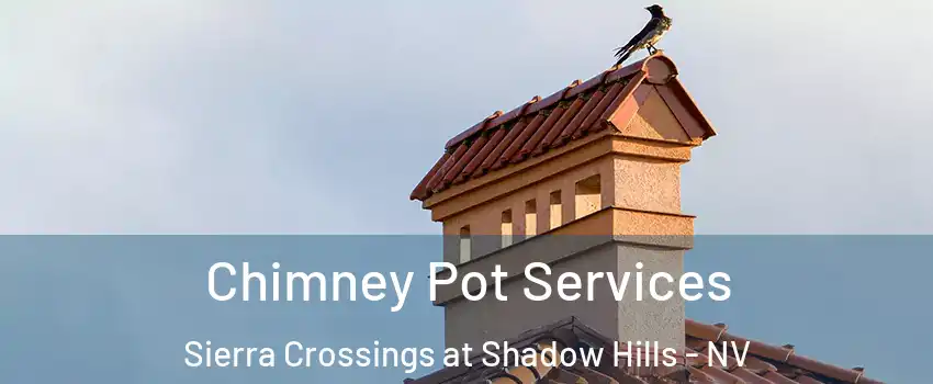 Chimney Pot Services Sierra Crossings at Shadow Hills - NV