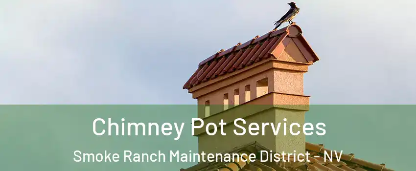 Chimney Pot Services Smoke Ranch Maintenance District - NV