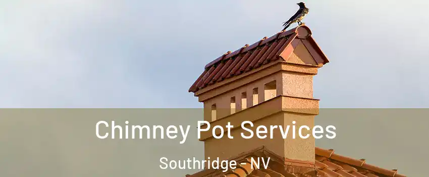 Chimney Pot Services Southridge - NV