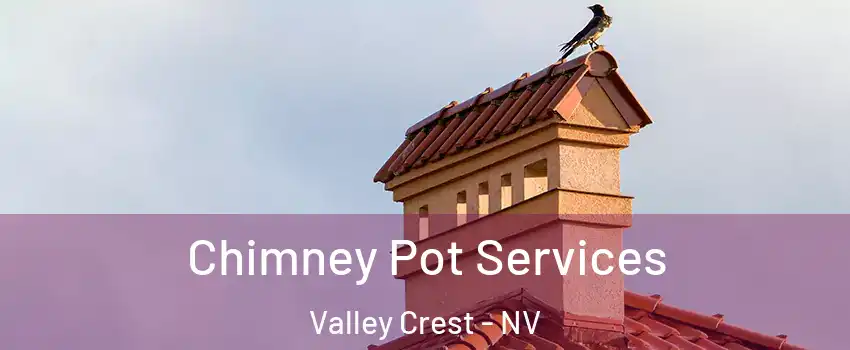 Chimney Pot Services Valley Crest - NV