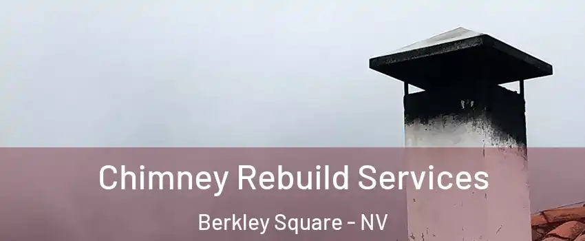 Chimney Rebuild Services Berkley Square - NV