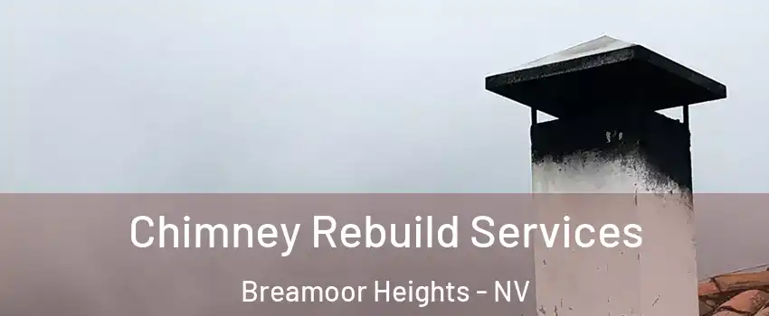 Chimney Rebuild Services Breamoor Heights - NV