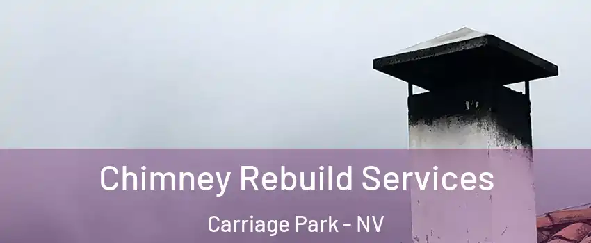 Chimney Rebuild Services Carriage Park - NV