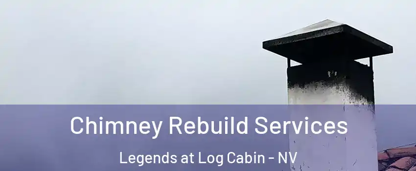 Chimney Rebuild Services Legends at Log Cabin - NV