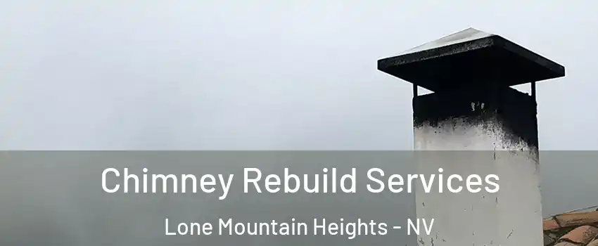 Chimney Rebuild Services Lone Mountain Heights - NV