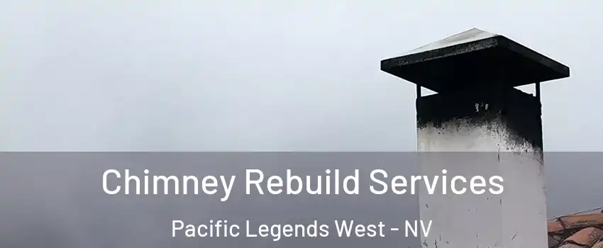 Chimney Rebuild Services Pacific Legends West - NV