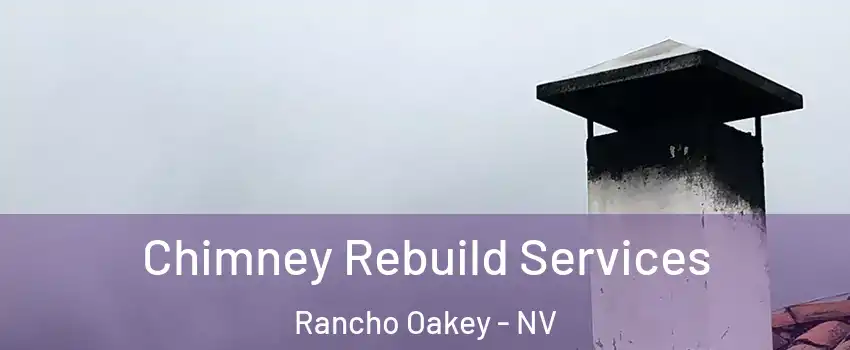 Chimney Rebuild Services Rancho Oakey - NV