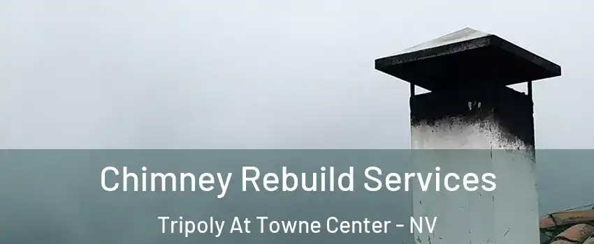 Chimney Rebuild Services Tripoly At Towne Center - NV