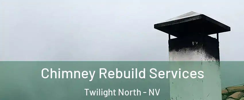 Chimney Rebuild Services Twilight North - NV