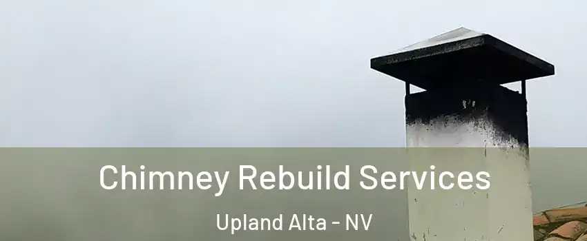 Chimney Rebuild Services Upland Alta - NV