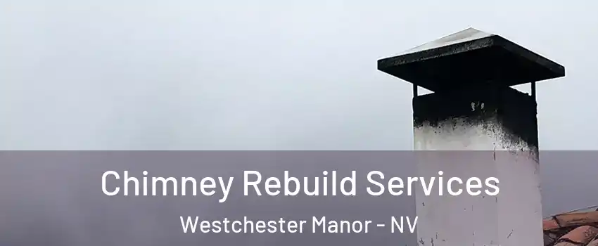 Chimney Rebuild Services Westchester Manor - NV