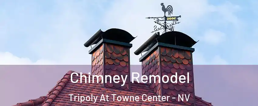 Chimney Remodel Tripoly At Towne Center - NV