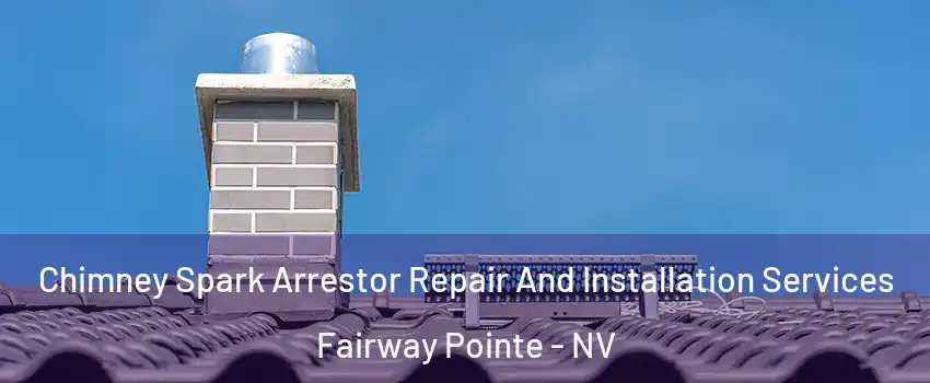 Chimney Spark Arrestor Repair And Installation Services Fairway Pointe - NV