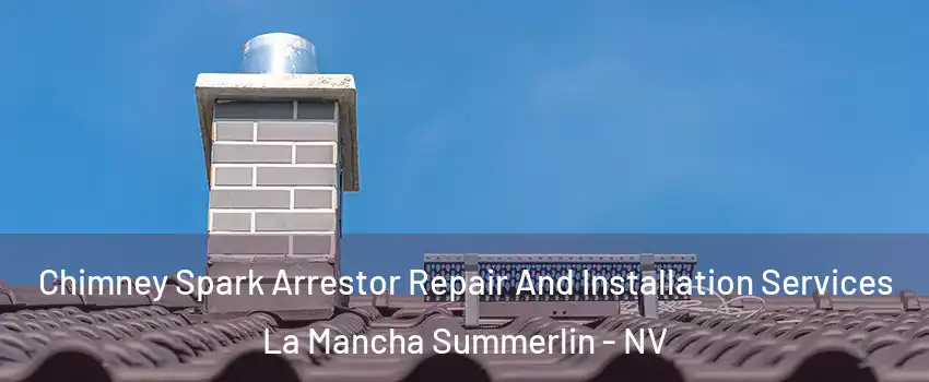 Chimney Spark Arrestor Repair And Installation Services La Mancha Summerlin - NV