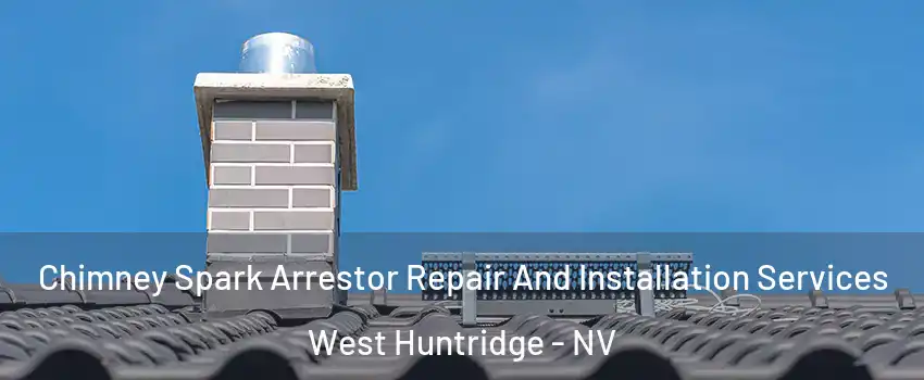 Chimney Spark Arrestor Repair And Installation Services West Huntridge - NV