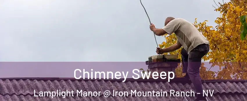 Chimney Sweep Lamplight Manor @ Iron Mountain Ranch - NV