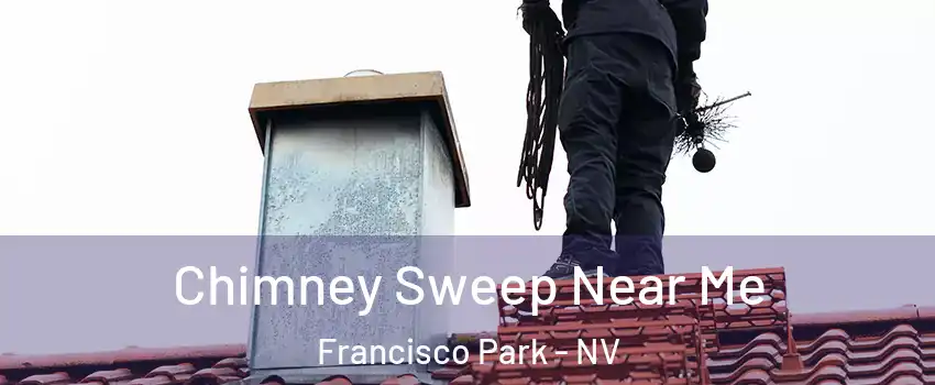 Chimney Sweep Near Me Francisco Park - NV