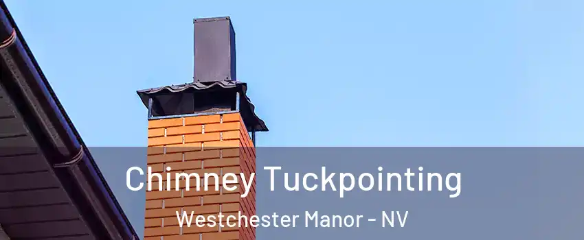 Chimney Tuckpointing Westchester Manor - NV