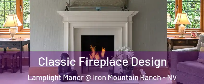 Classic Fireplace Design Lamplight Manor @ Iron Mountain Ranch - NV