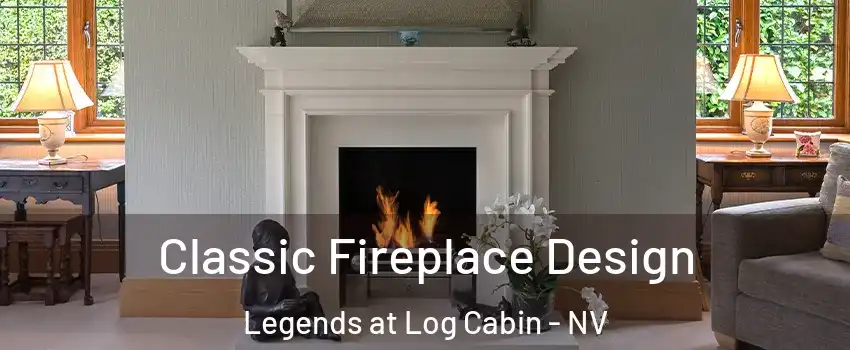 Classic Fireplace Design Legends at Log Cabin - NV