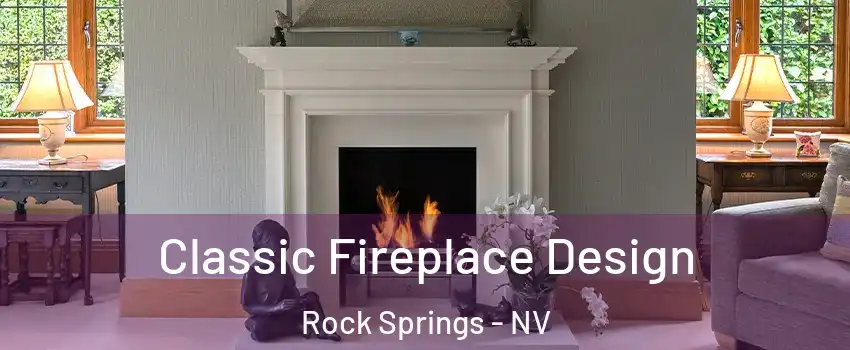 Classic Fireplace Design Rock Springs - NV