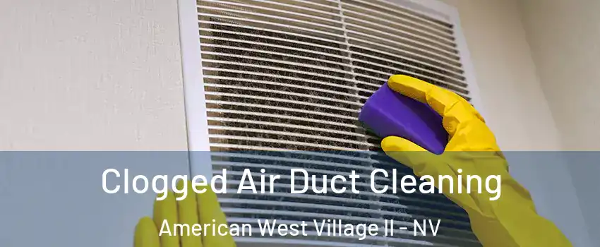 Clogged Air Duct Cleaning American West Village II - NV