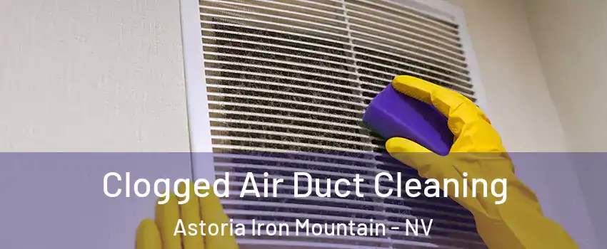 Clogged Air Duct Cleaning Astoria Iron Mountain - NV
