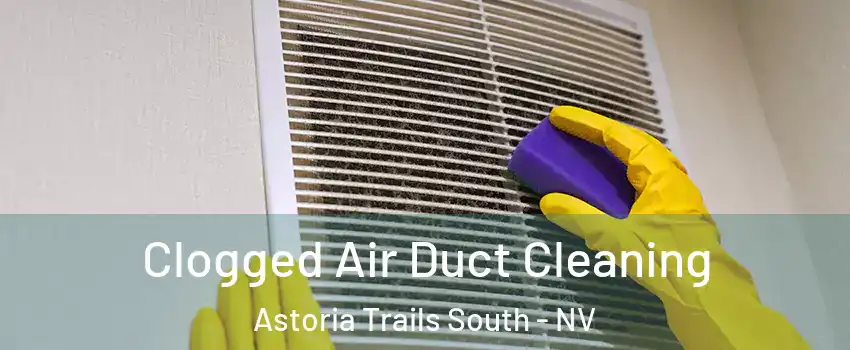 Clogged Air Duct Cleaning Astoria Trails South - NV