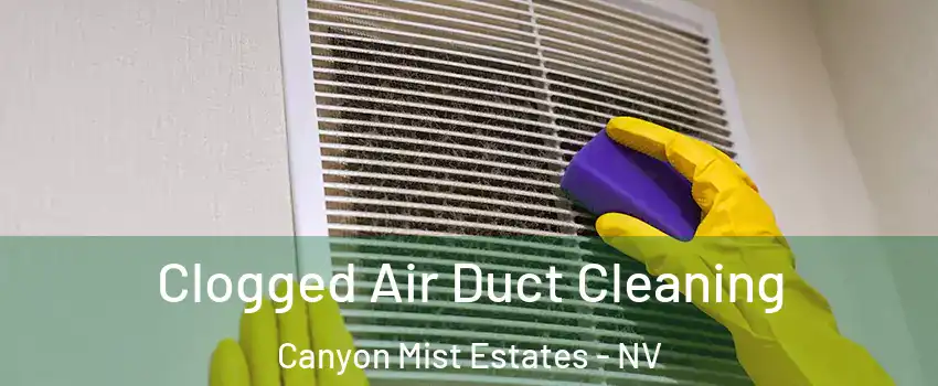 Clogged Air Duct Cleaning Canyon Mist Estates - NV