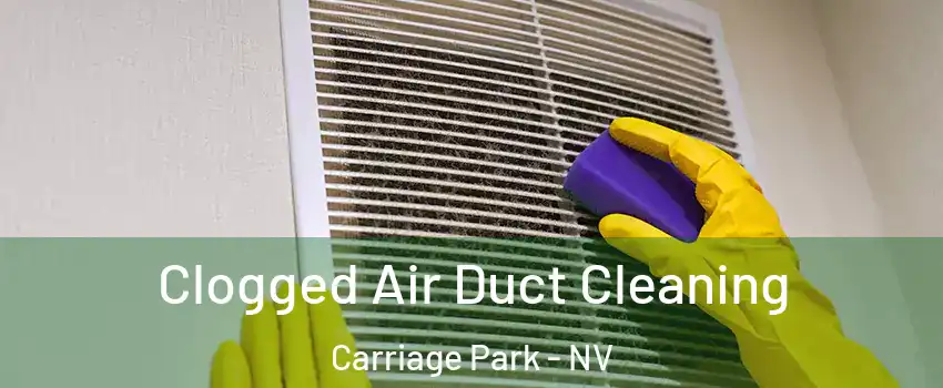 Clogged Air Duct Cleaning Carriage Park - NV