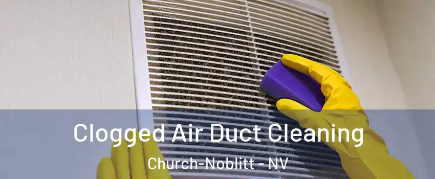 Clogged Air Duct Cleaning Church-Noblitt - NV