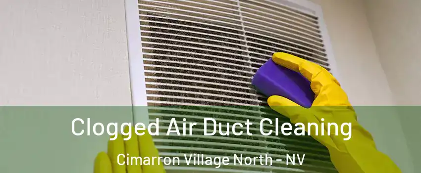 Clogged Air Duct Cleaning Cimarron Village North - NV