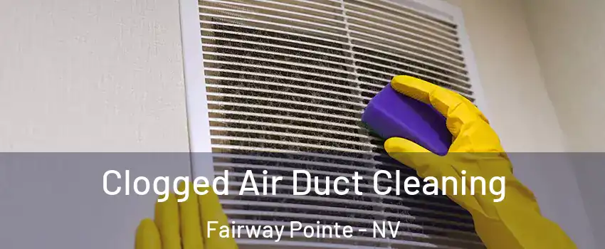 Clogged Air Duct Cleaning Fairway Pointe - NV