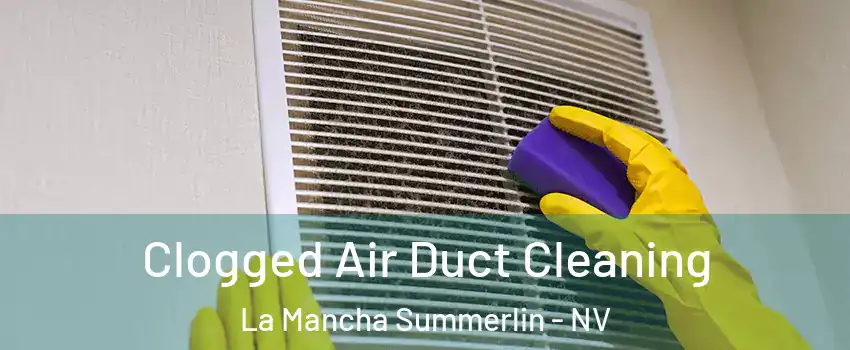 Clogged Air Duct Cleaning La Mancha Summerlin - NV