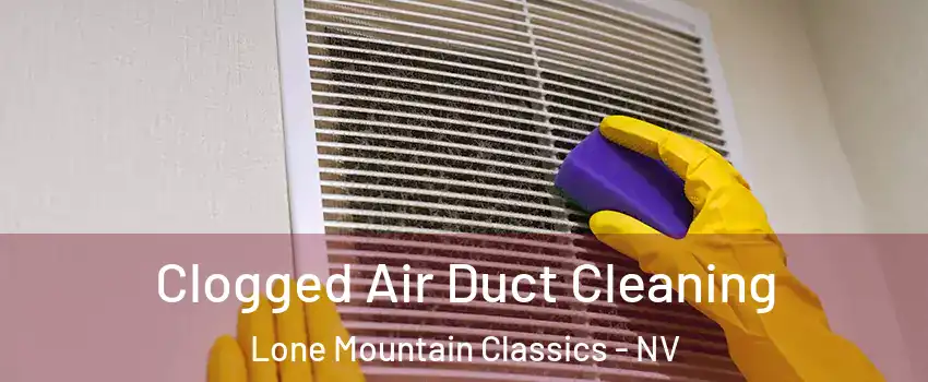 Clogged Air Duct Cleaning Lone Mountain Classics - NV
