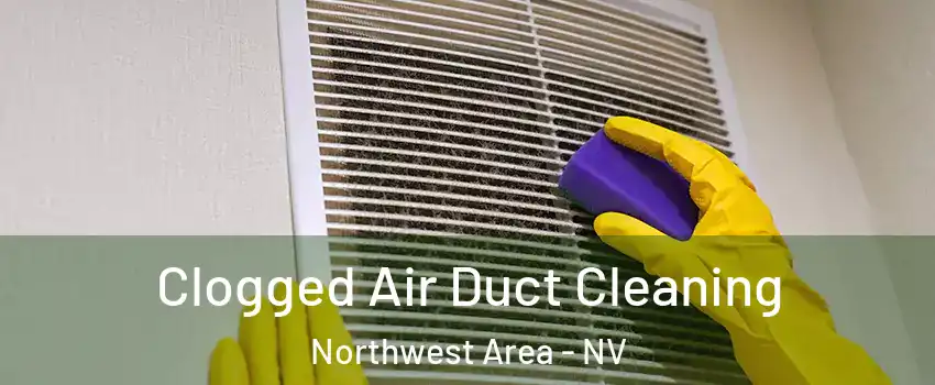 Clogged Air Duct Cleaning Northwest Area - NV