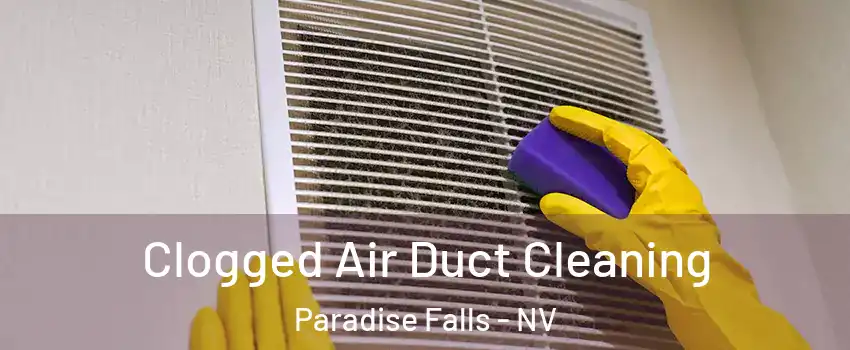 Clogged Air Duct Cleaning Paradise Falls - NV