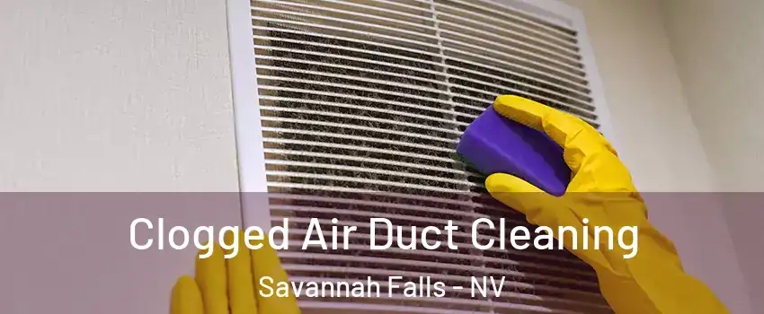 Clogged Air Duct Cleaning Savannah Falls - NV
