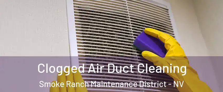 Clogged Air Duct Cleaning Smoke Ranch Maintenance District - NV