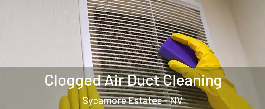 Clogged Air Duct Cleaning Sycamore Estates - NV