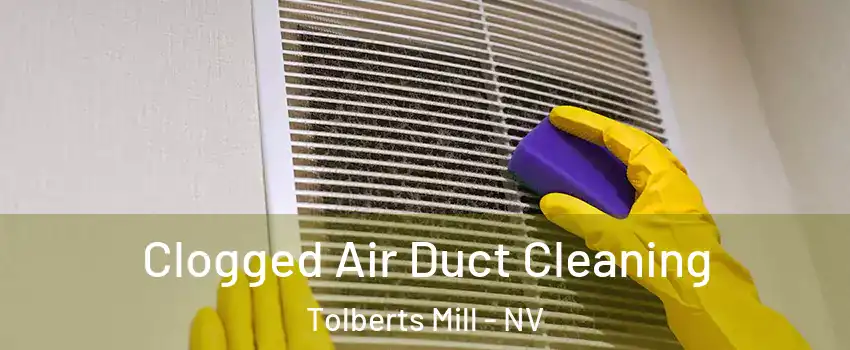 Clogged Air Duct Cleaning Tolberts Mill - NV