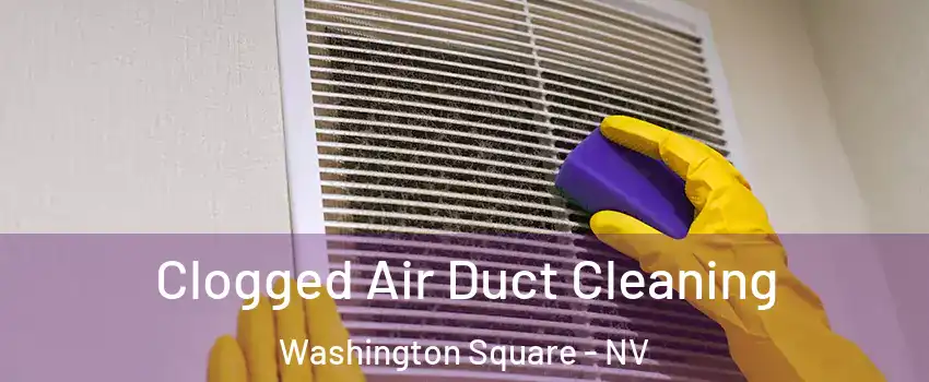 Clogged Air Duct Cleaning Washington Square - NV