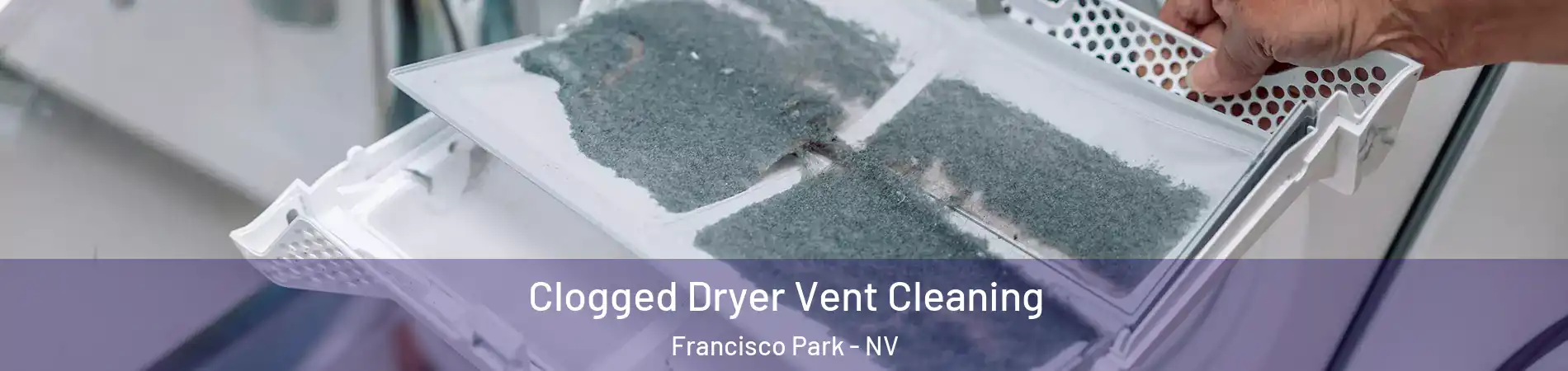 Clogged Dryer Vent Cleaning Francisco Park - NV