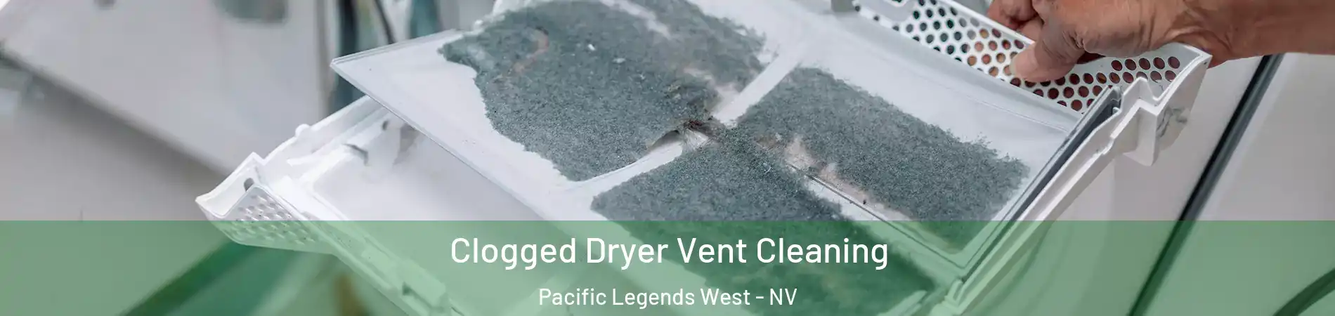 Clogged Dryer Vent Cleaning Pacific Legends West - NV